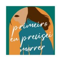 Primeiro Eu Precisei Morrer: Livro de Transformação